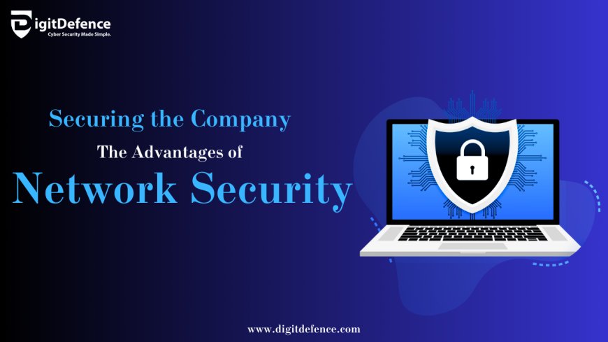 Securing the Company: The Advantages of Network Security