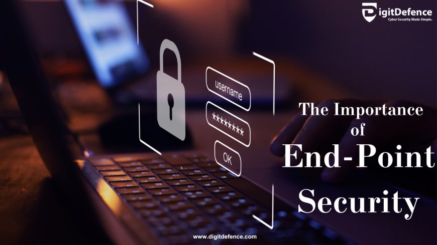  The Importance of End-Point Security