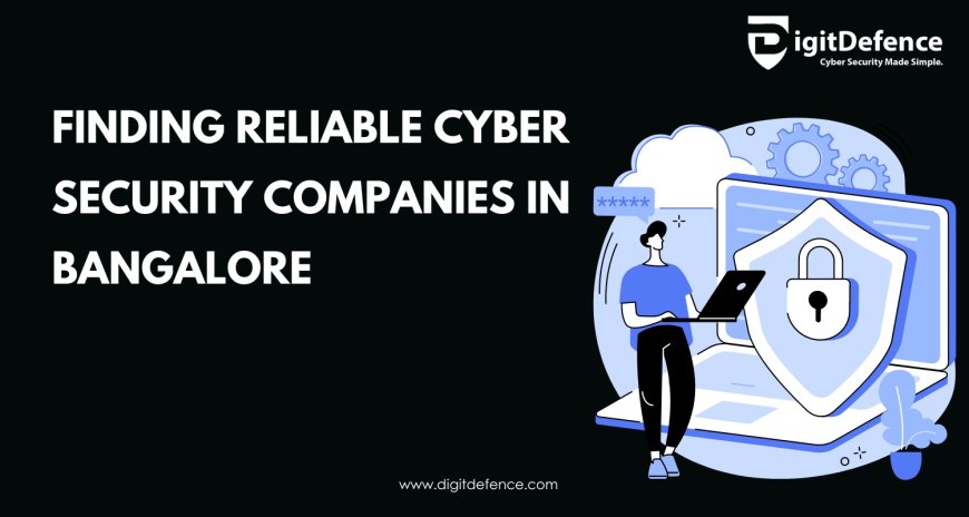 Finding Reliable Cyber Security Companies in Bangalore