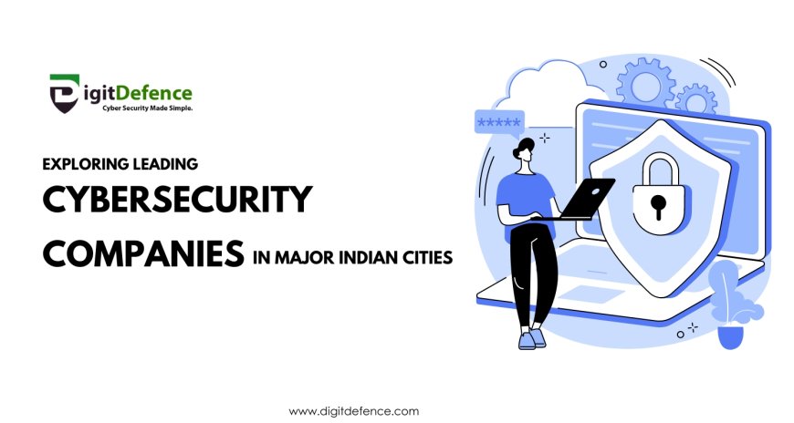 Exploring Leading Cybersecurity Companies in Major Indian Cities