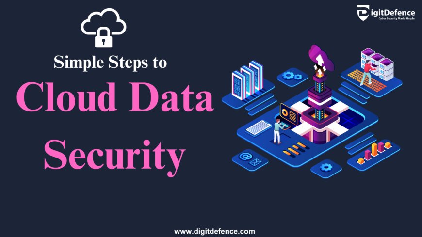 Simple Steps to Cloud Data Security