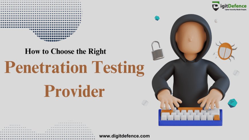 How to Choose the Right Penetration Testing Provider