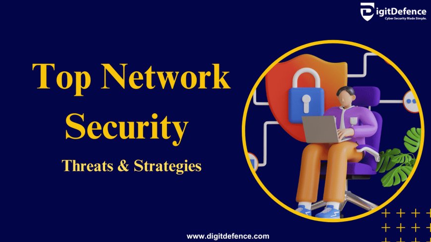 Top Network Security Threats & Strategies
