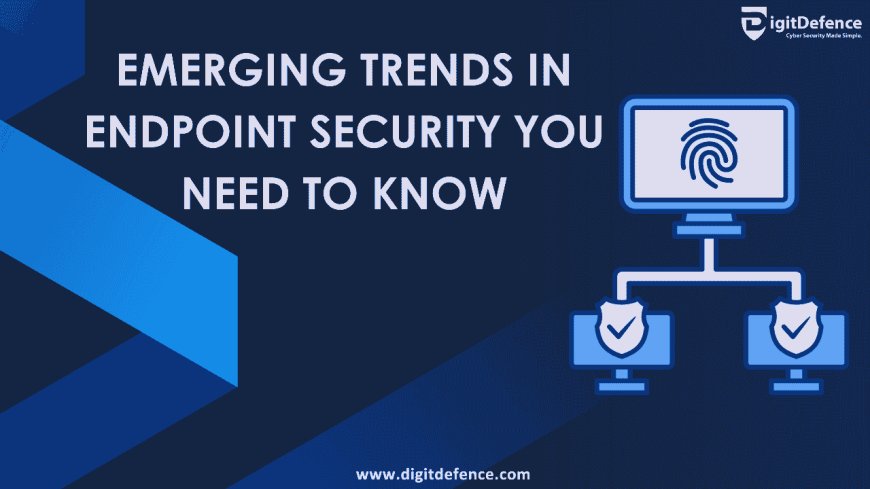Emerging Trends in Endpoint Security You Need to Know