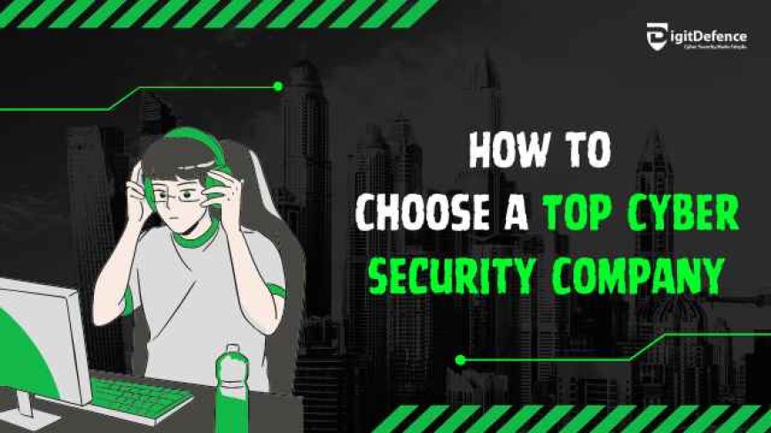 Choosing a Cyber Security Company: What Matters