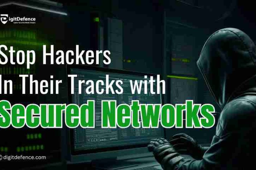 How Secured Network Solutions Prevent Cyberattacks - Digitdefence