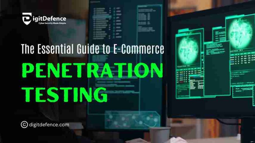 Penetration Testing for E-Commerce Businesses