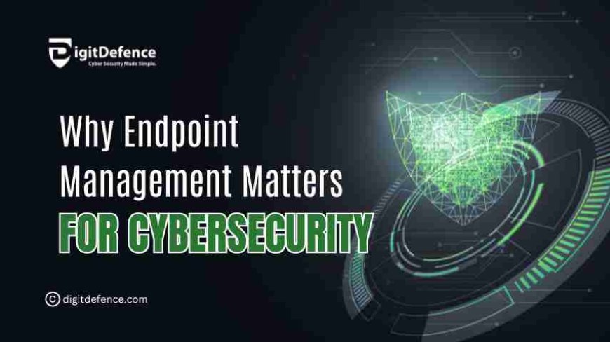 The Role of Endpoint Management in Cybersecurity