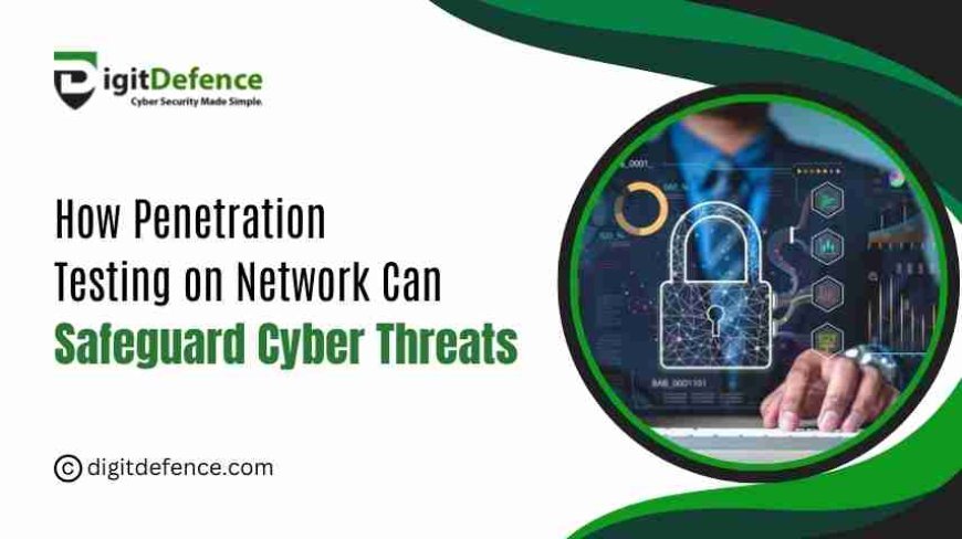 How Penetration Testing on Network Helps Prevent Cyber Threats