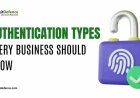 Authentication Types Every Business Should Know