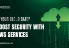 Enhance Security with AWS Services for Your Business
