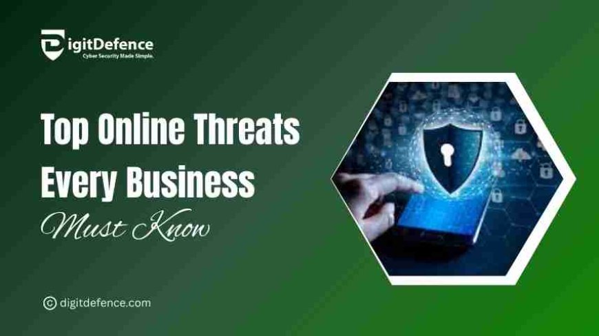 Top Online Threats Every Business Must Know