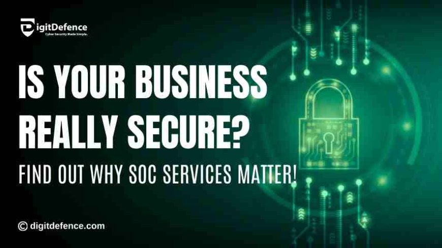 Why SOC Services Are Essential for Cyber Protection