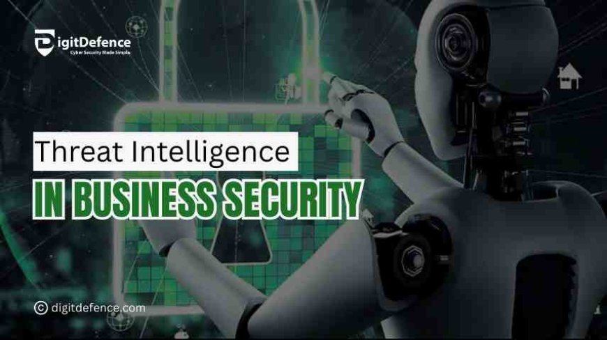 The Role of Cyber Threat Intelligence in Business Security