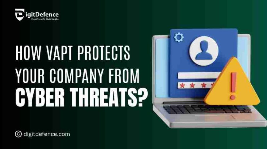 How VAPT Protects Your Company from Cyber Threats?