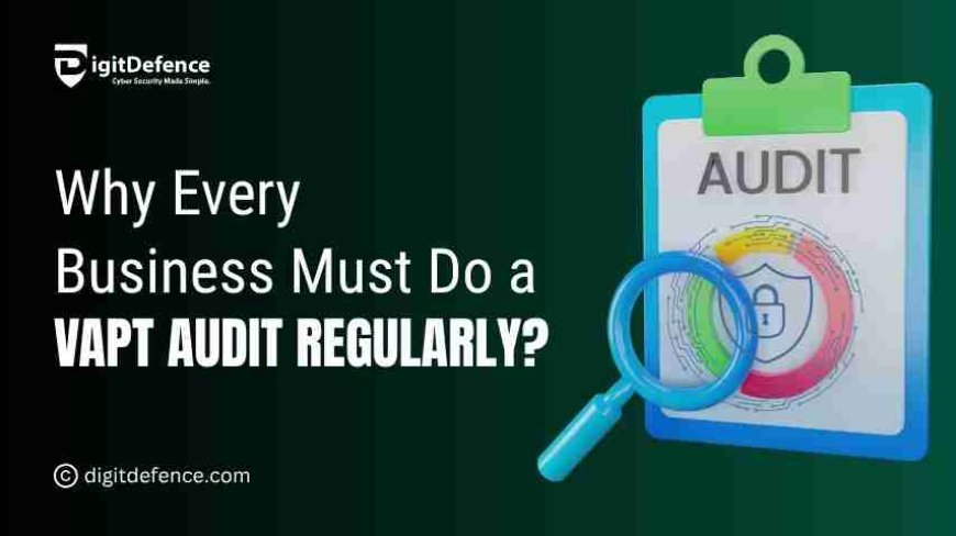Why Every Business Must Do a VAPT Audit Regularly?