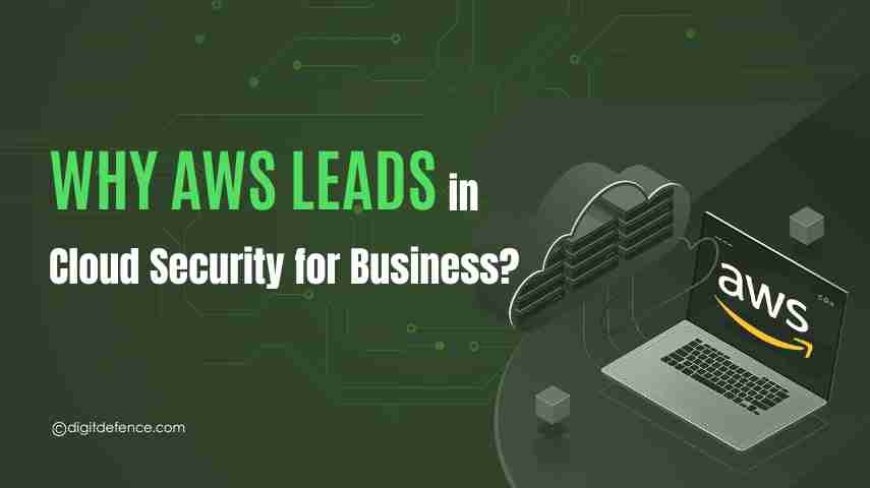 Why AWS Services Lead in Cloud Security for Business?