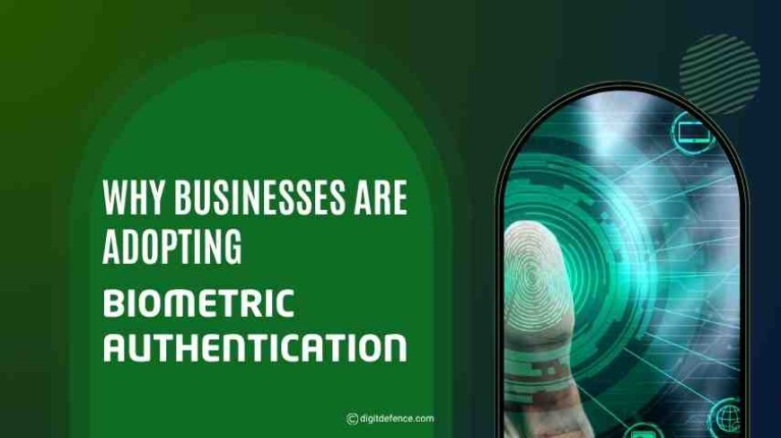 Why Businesses Are Adopting Biometric Authentication?