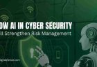 How AI in Cyber Security Will Strengthen Risk Management?