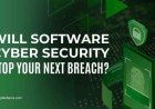 Will Software Cyber Security Stop Your Next Breach?