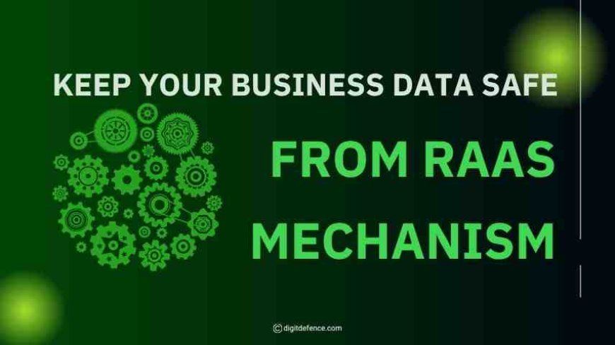 Keep Your Business Data Safe from RaaS Mechanism