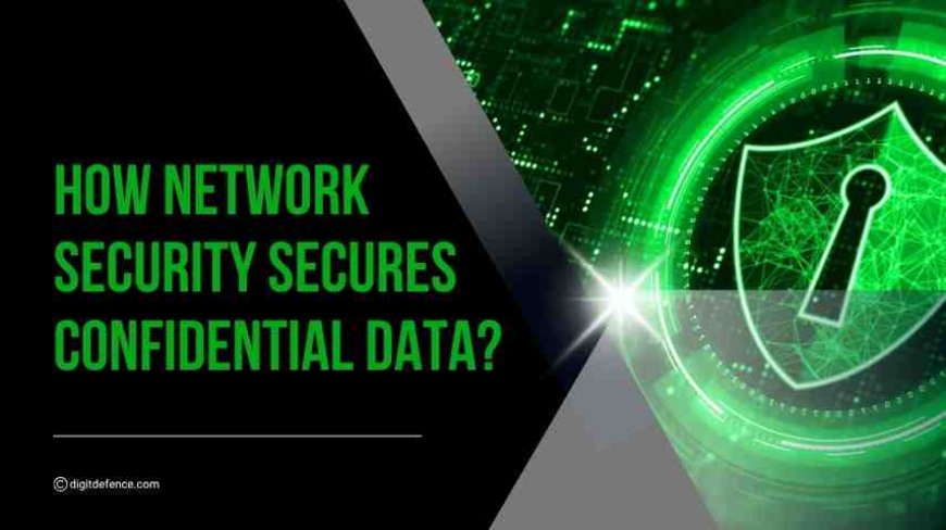 How Network Security Secures Confidential Data?