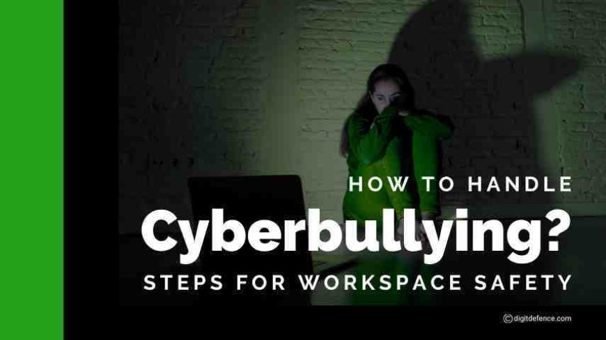 How to Handle Cyberbullying? Steps for Workplace Safety?