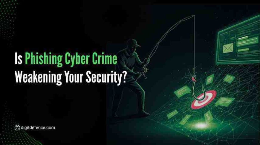 Is Phishing Cyber Crime Weakening Your Security?