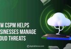 How CSPM Helps Businesses Manage Cloud Threats?