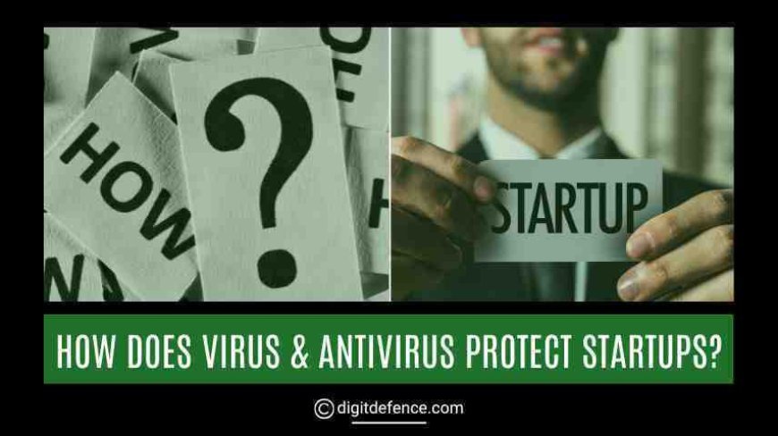 How Does Virus & Antivirus Protect Startups?