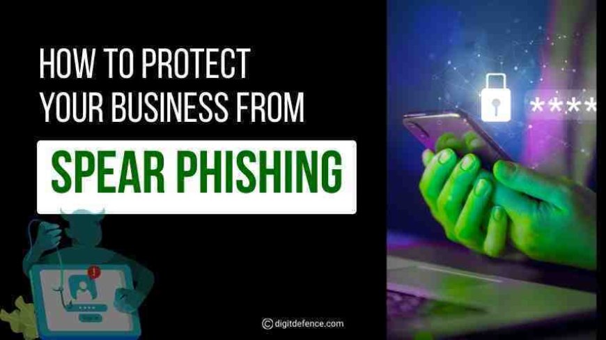 How to Protect Your Business From Spear Phishing?