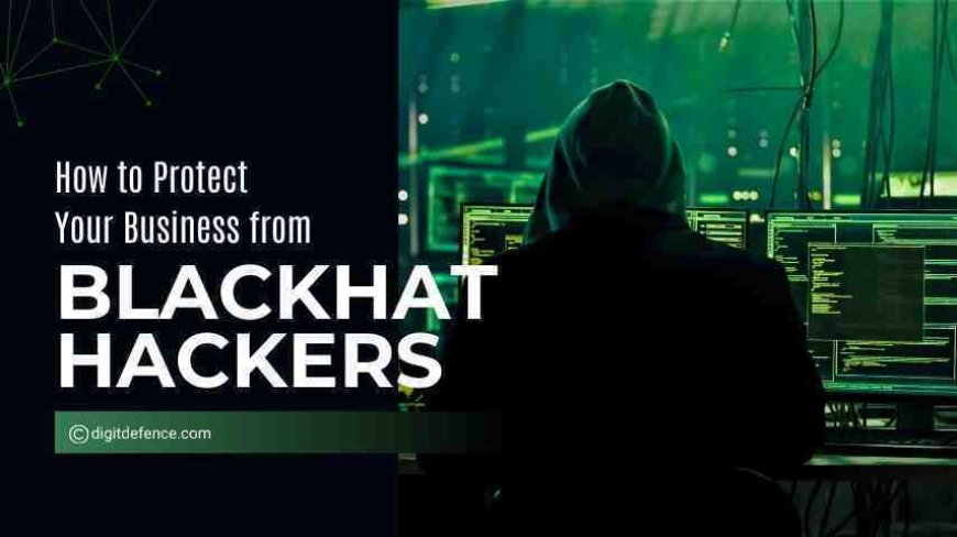 How to Protect Your Business from Blackhat Hackers