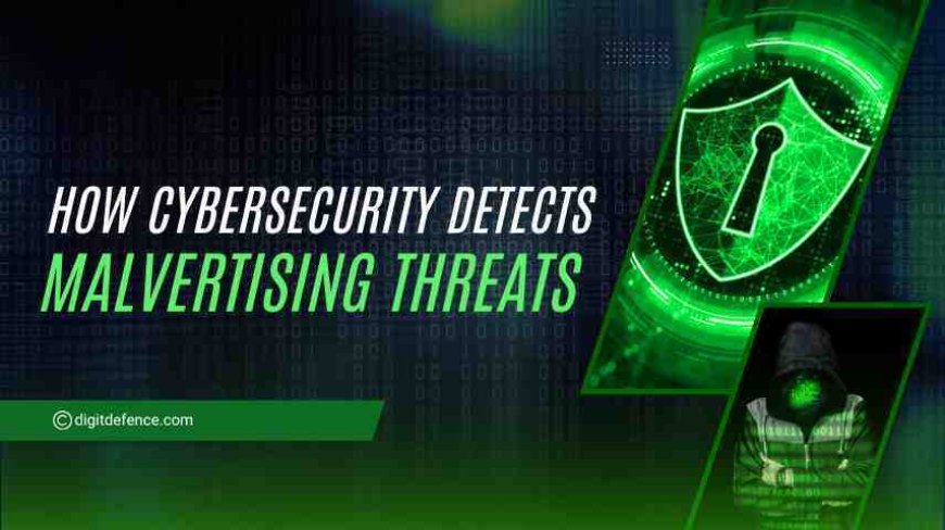 How Cybersecurity Detects Malvertising Threats