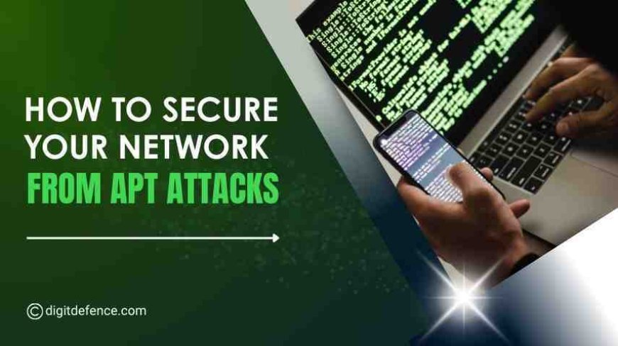 How to Secure Your Network from APT Attacks