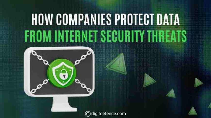 How Companies Protect Data from Internet Security Threats