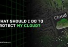 What Should I Do to Protect My Cloud?