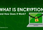 What Is Encryption and How Does It Work?