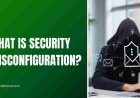 What is Security Misconfiguration?