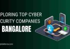 Exploring Top Cyber Security Companies in Bangalore