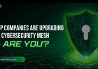 Top Companies are Upgrading to Cybersecurity Mesh-Are you?