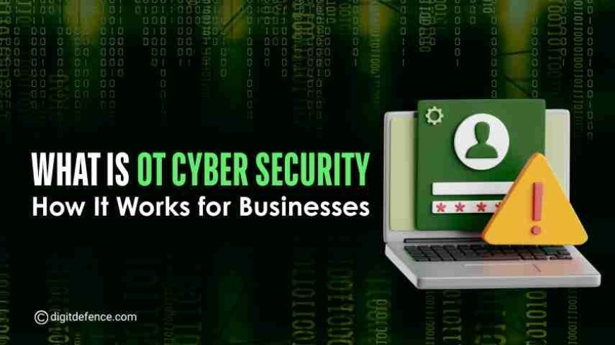 What Is OT Cyber Security and How It Works for Businesses