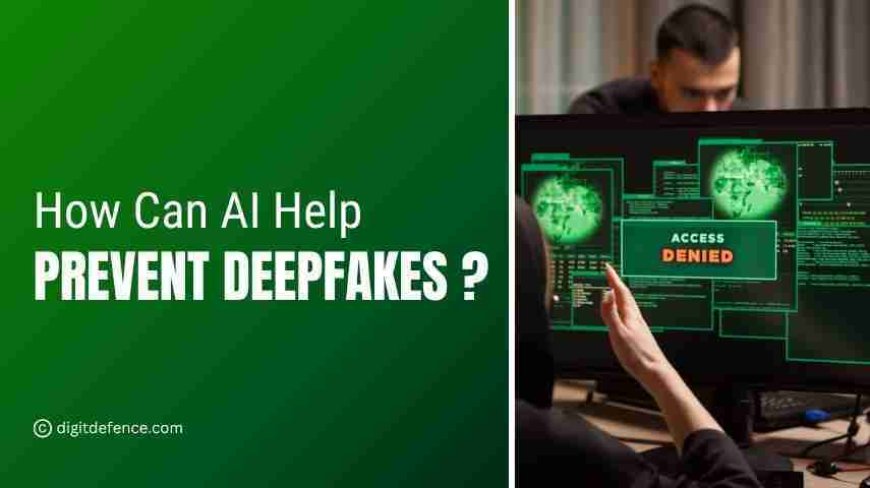 How Can AI Help Prevent Deepfakes