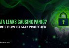 Data Leaks Causing Panic? Here’s How to Stay Protected