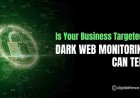 Is Your Business Targeted? Dark Web Monitoring Can Tell