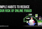 Simple Habits to Reduce Your Risk of Online Fraud
