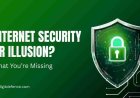 Internet Security or Illusion? What You’re Missing