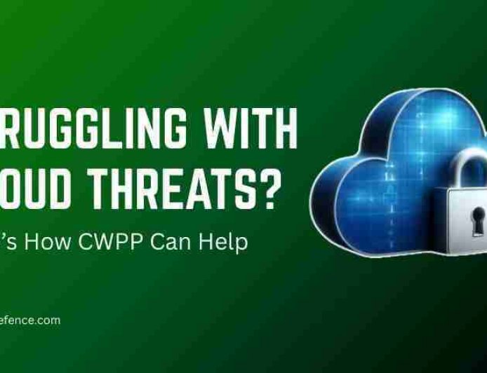 Struggling with Cloud Threats? Here’s How CWPP Can Help