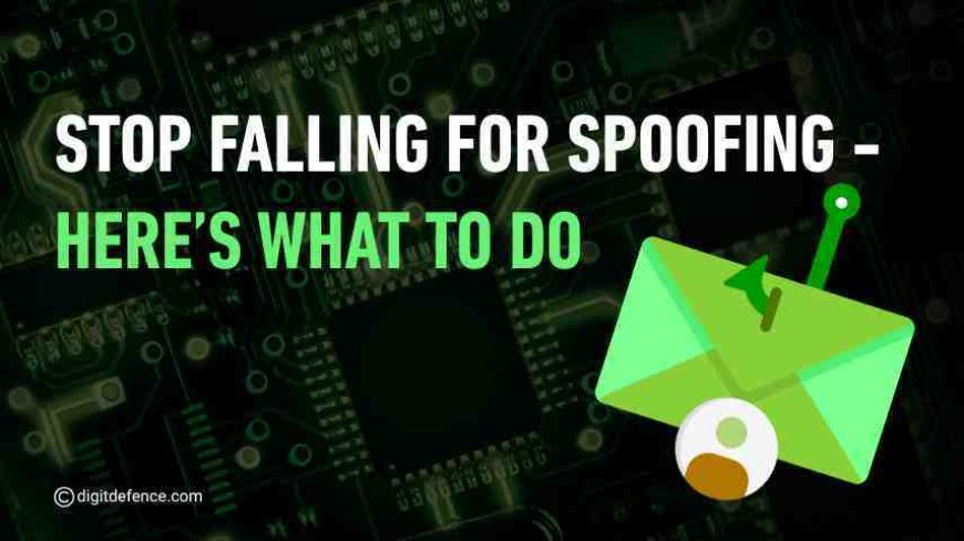 Stop Falling for Spoofing - Here’s What to Do