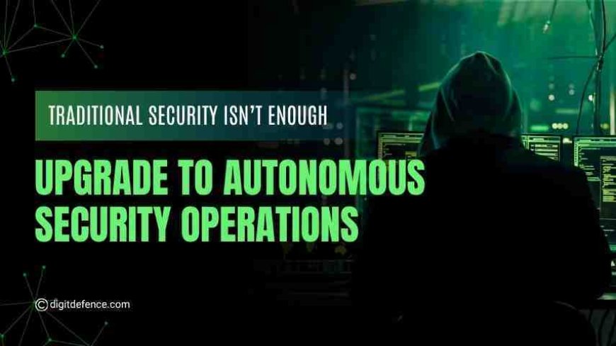 Traditional Security Isn’t Enough - Upgrade to Autonomous Security Operations