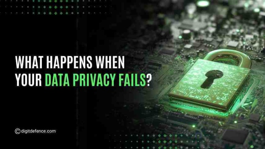 What Happens When Your Data Privacy Fails?